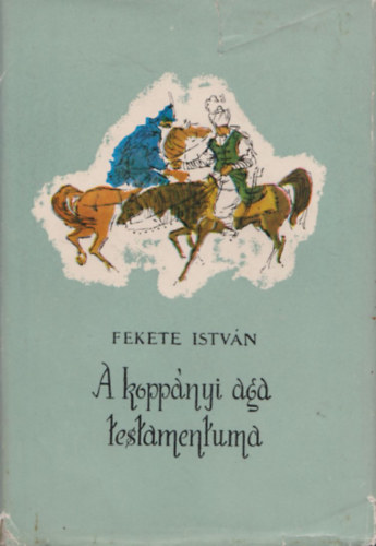 Fekete Istvn - A koppnyi aga testamentuma - Tskevr - Bogncs - Kele - szi vsr - Ballag id - Lutra - Tli berek  (8db Fekete Istvn)