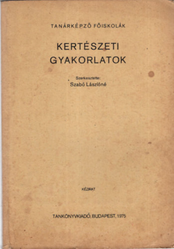 Szab Lszln - Kertszeti gyakorlatok - Tanrkpz Fiskolk 1975