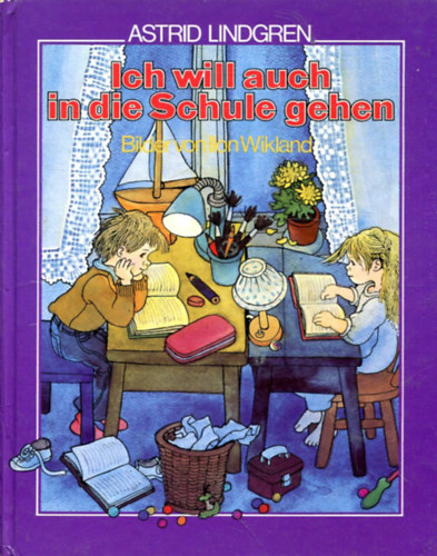 Ilon Wikland Astrid Lindgren - Ich will auch in die Schule gehen