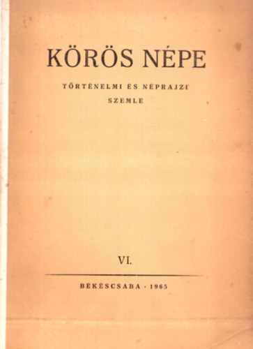 Körös népe VI. (Történelmi és néprajzi szemle)