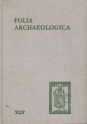 Fodor István (Főszerk.) - Folia Archaeologica XLIV.