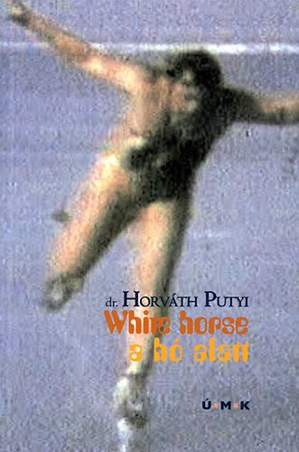 Dr. Horv�th Putyi - White horse - A h� alatt