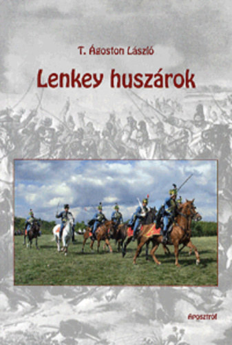 T. Ágoston László - Lenkey huszárok Dedikált