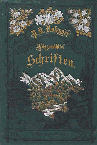 Peter Rosegger - Die Schriften des Waldschulmeisters