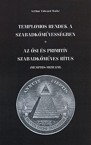 Arthur Edward Waite - Templomos rendek a szabadkmvessgben