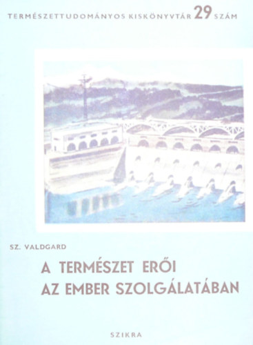 Sz. Valdgard - A termszet eri az ember szolglatban