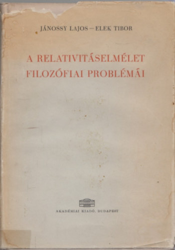 J�nossy Lajos-Elek Tibor - A relativit�selm�let filoz�fiai probl�m�i