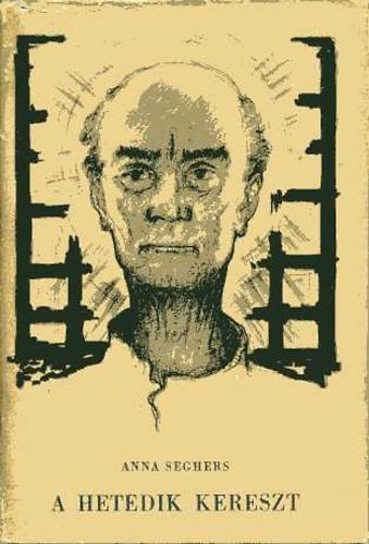 Anna Seghers - A hetedik kereszt