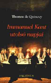 Thomas De Quincey - Immanuel Kant utolsó napjai