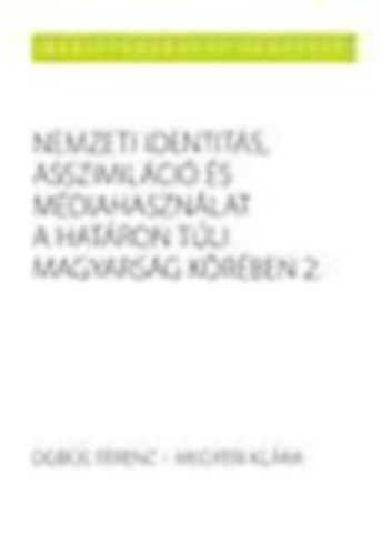 Dobos Ferenc - Nemzeti identits, asszimilci s mdiahasznlat a hatron tli magyarsg krben 1999-2011