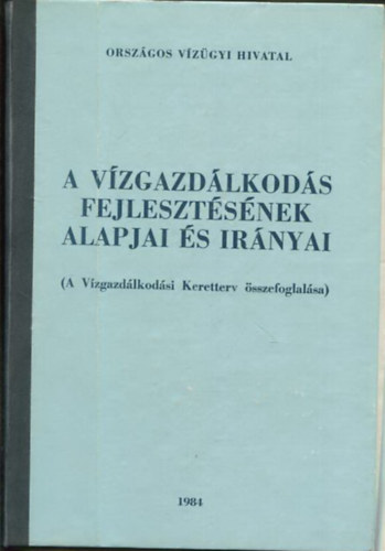 Szerkesztő: Konkoly János Varga Miklós - A vízgazdálkodás fejlesztésének alapjai és irányai - Országos vízgazdálkodási keretterv