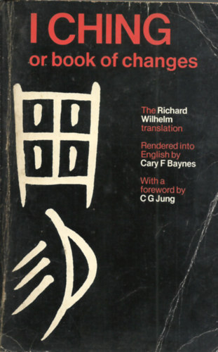 RICHARD WILHELM, rendered into English by, CARY F BAYNES translation by - The I Ching or book of changes
