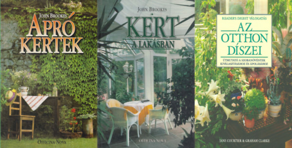 Jane Courtier Graham Clarke John Brookes - 3 db könyv otthonunk szépítéséről növényekkel: Apró kertek- Zöld oázisok kialakítása szűk térben - Udvarok, teraszok, erkélyek + Kert a lakásban + Az otthon díszei - Útmutató a szobanövények kiválasztásához és ápolásához