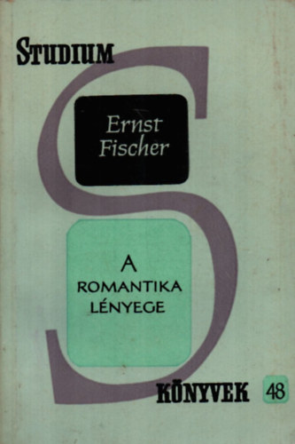Ernst Fischer - A romantika l�nyege (St�dium k�nyvek 48.)