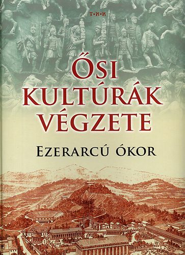Ősi kultúrák végzete - Ezerarcú ókor
