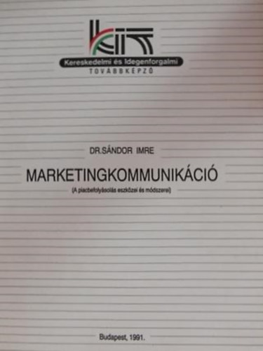 Dr. Sndor Imre - Marketingkommunikci A piacbefolysols eszkzei s mdszerei)