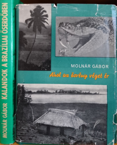 Molnár Gábor - 2db Molnár Gábor kötet: Ahol az ösvény véget ér, Kalandok a brazíliai őserdőben