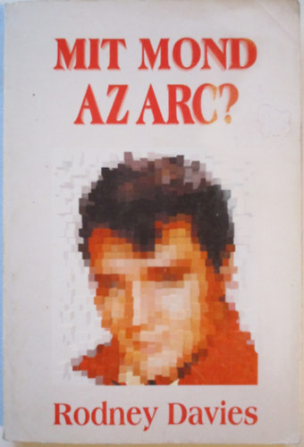 Rodney Davies - Mit mond az arc? - Gyakorlati arcismeret