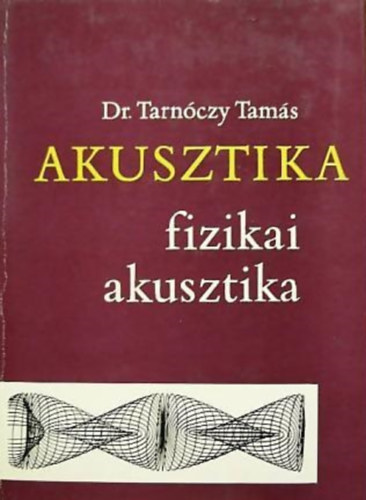 Dr. Tarn�czy Tam�s - Akusztika: fizikai akusztika