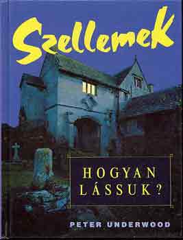Peter Underwood - Szellemek: Hogyan lássuk?