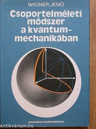 Wigner Jenő - Csoportelméleti módszer a kvantummechanikában
