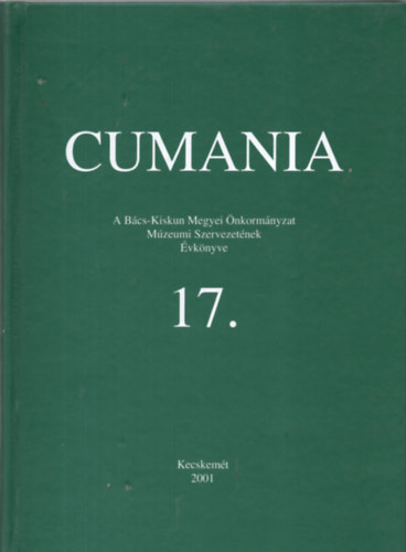 Bárth János (szerk.) - Cumania A Bács-Kiskun Megyei Önkormányzat Múzeumi Szervezetének Évkönyve 17.