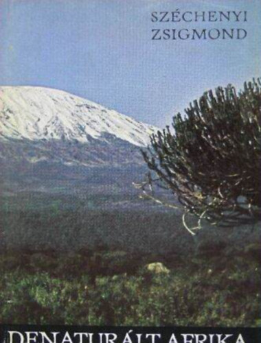 Szerz� Sz�chenyi Zsigmond Szerkeszt� Szab� J�zsef Fot�zta Sz�chenyi Zsigmondn� - Denatur�lt Afrika Feles�gemmel a fekete f�ldr�szen