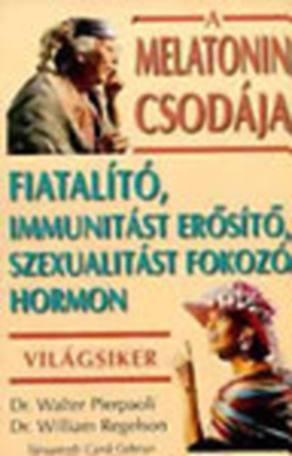 Walter Dr- Regelson, William Dr. Pierpaoli - A melatonin csodja (Fiatalt, immunitst erst, szexualitst fokoz hormon)