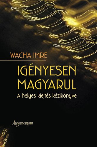 Wacha Imre - Ignyesen magyarul - A helyes kiejts kziknyve