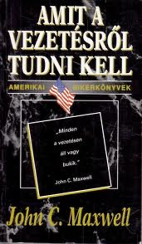 John C. Maxwell - Amit a vezetsrl tudni kell