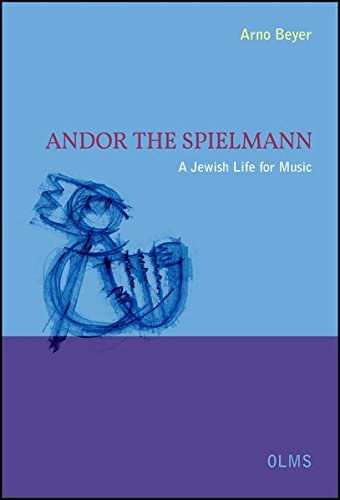 Arno Beyer - Andor The Spielmann - A Jewish Life for Music