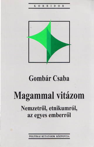 Gombr Csaba - Magammal vitzom (nemzetrl, etnikumrl, az egyes emberrl) (Dediklt)