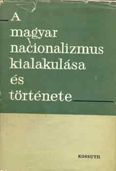 A magyar nacionalizmus kialakul�sa �s t�rt�nete