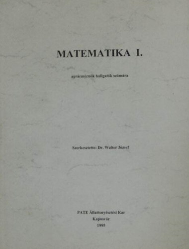 Dr. Walter József - Matematika I. (agrármérnök hallgatók számára)