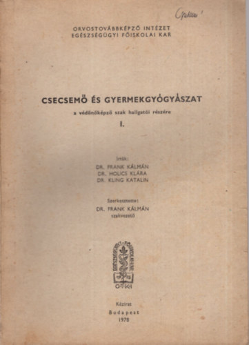 Dr. Frank K�lm�n - Csecsem� �s gyermekgy�gy�szat a v�d�n�k�pz� szak hallgat�i r�sz�re I.  ( Orvostov�bbk�pz� Int�zet Egy�szs�g�gyi F�iskolai Kar ) 1978