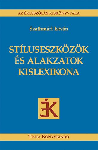Szathmári István - Stíluseszközök és alakzatok kislexikona