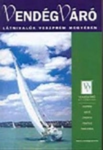 �rsi �gnes  (szerk.) - Vend�gv�r�: L�tnival�k Veszpr�m megy�ben