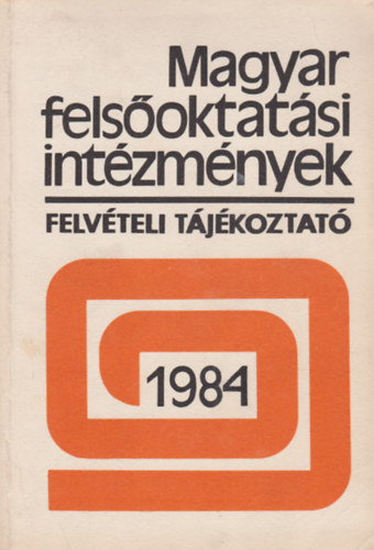 Magyar felsoktatsi intzmnyek - Felvteli tjkoztat 1984