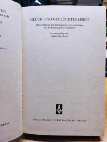 Paulus Engelhardt - Glück und geglücktes Leben: philosophische und theologische Untersuchungen zur Bestimmung des Lebensziels (Matthias-Grünewald-Verlag)