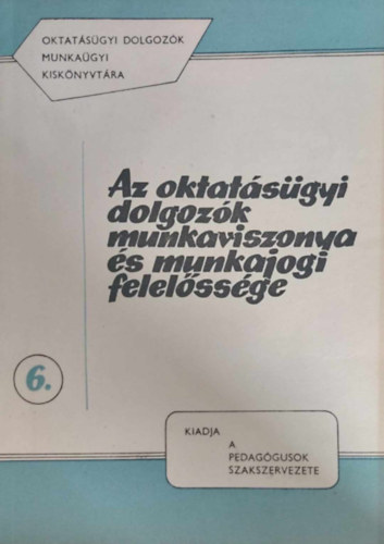 Dr. Ferencz Győző - Dr. Simon Zsuzsa - Az oktatásügyi dolgozók munkaviszonya és munkajogi felelőssége