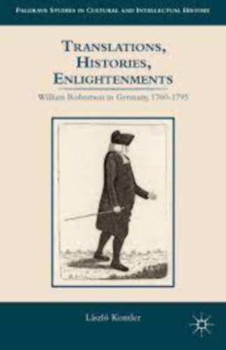 Lszl Kontler  (editor) - Translations, Histories, Englightenments (William Robertson in Germany, 1760-1795)