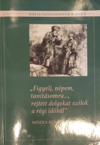 "Figyelj, népem, tanításomra..., rejtett dolgokat szólok a régi időből" - Mózes első könyve
