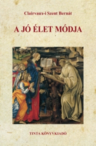 Clarvaux-i Szent Bern�t - A j� �let m�dja
