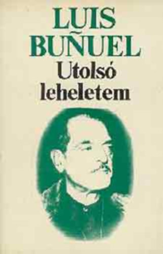 Luis Bunuel - Utols� leheletem (�n�letrajz)