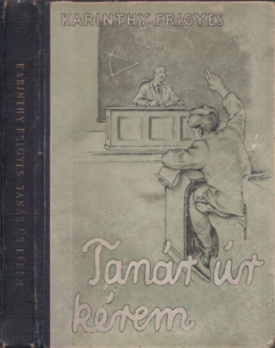 Karinthy Frigyes - Tanár úr kérem! (Vértes Marcel rajzaival)