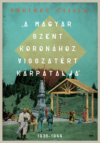 Fedinec Csilla - A Magyar Szent Koronhoz visszatrt Krptalja - 1938-1944