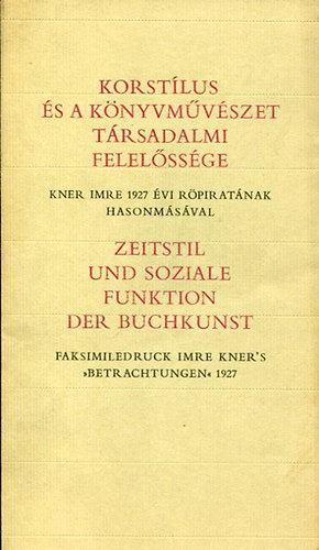 Kner Imre - Korstílus és a könyvművészet társadalmi felelőssége. Kner Imre 1927. évi röpiratának hasonmásával