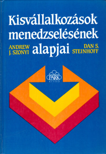 Dan S. Steinhoff, Dr. Pli Lszln  Andrew J. Szonyi (lektor) - Kisvllalkozsok menedzselsnek alapjai (A tervezs lnyeges elemei / Az j vllalkozs finanszrozsa / Telepts, berendezs, rtkests / Kereskeds s az rtkests nvelse / A kisvllalatok irnytsnak egyb