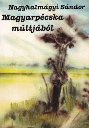 Nagyhalmágyi Sándor - Magyarpécska múltjából