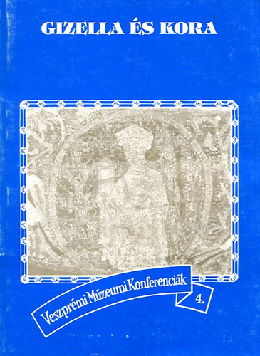 dr. Fodor Zsuzsa  (szerk.) - Gizella �s kora